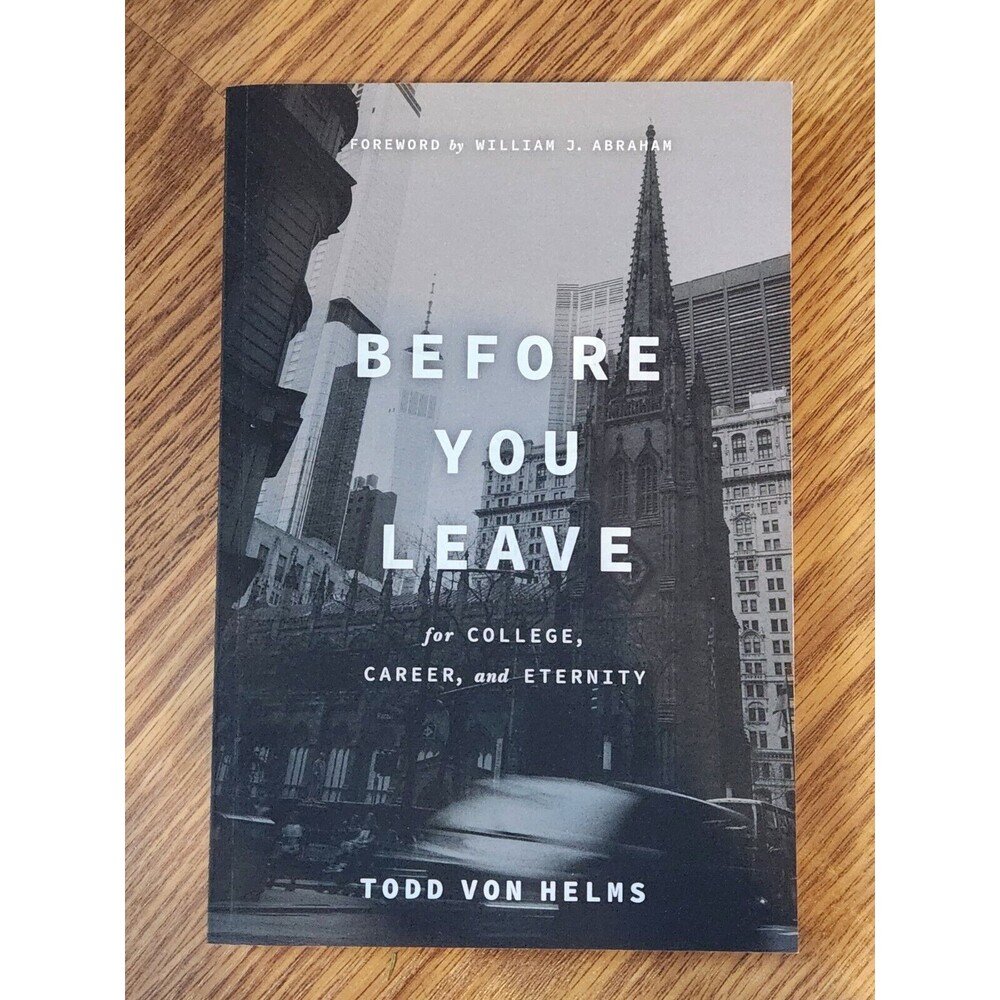 Before You Leave : For College, Career, and Eternity by Todd von Helms (2020,...